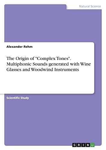 The Origin of "Complex Tones". Multiphonic Sounds Generated with Wine Glasses and Woodwind Instruments