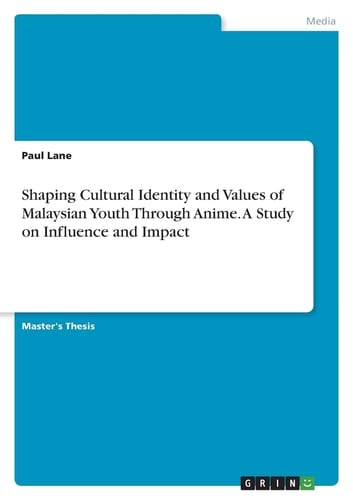 Shaping Cultural Identity and Values of Malaysian Youth Through Anime. A Study on Influence and Impact