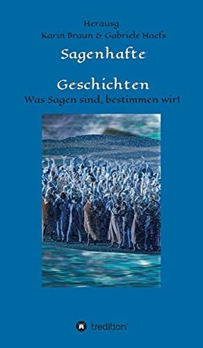 Sagenhafte Geschichten Was Sagen sind, bestimmen wir!