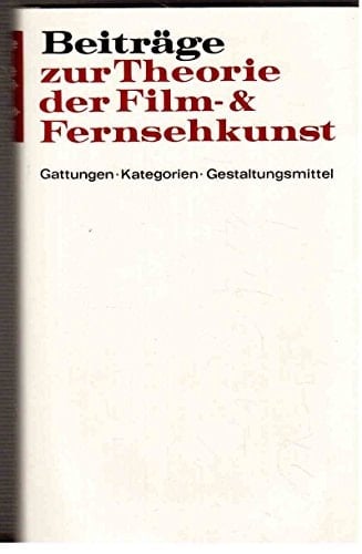 Beiträge zur Theorie der Film- und Fernsehkunst: Gattungen, Kategorien, Gestaltungsmittel (German Edition)