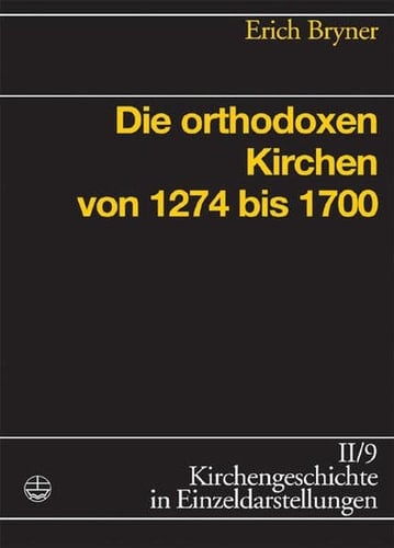 Die orthodoxen Kirchen von 1274 bis 1700 (Kirchengeschichte in Einzeldarstellungen (KGE) 9) (German Edition)