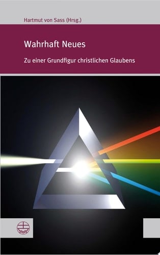 Wahrhaft Neues Zu einer Grundfigur christlichen Glaubens