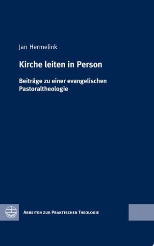 Kirche leiten in Person Beiträge zu einer evangelischen Pastoraltheologie