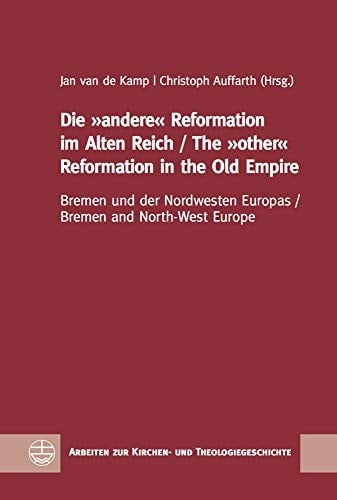 Die "andere" Reformation im Alten Reich Bremen und der Nordwesten Europas