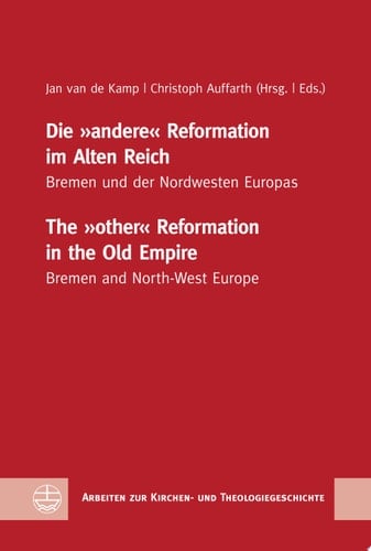 Die "andere" Reformation im Alten Reich / The "other" Reformation in the Old Empire Bremen und der Nordwesten Europas / Bremen and North-West Europe