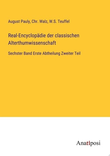 Real-Encyclopädie der classischen Alterthumwissenschaft Sechster Band Erste Abtheilung Zweiter Teil