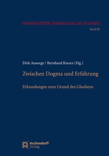 Zwischen Dogma und Erfahrung Erkundungen zum Grund des Glaubens