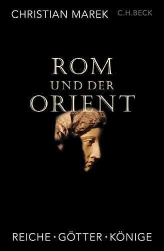 Rom und der Orient Reiche, Götter, Könige