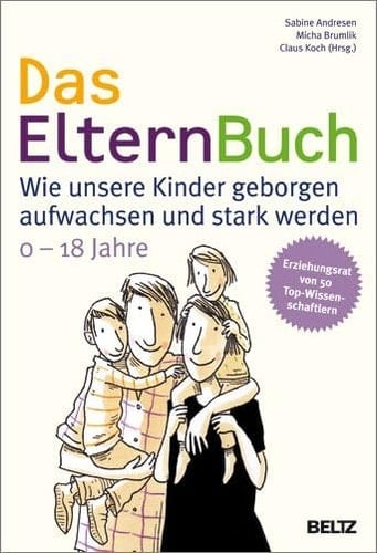 Das ElternBuch Wie unsere Kinder geborgen aufwachsen und stark werden