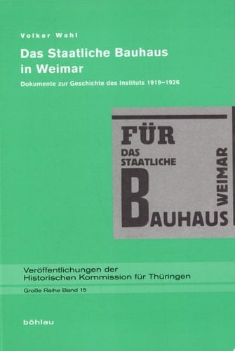 Das staatliche Bauhaus in Weimar Dokumente zur Geschichte des Instituts 1919-1926