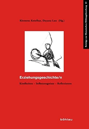 Erziehungsgeschichte/n Kindheiten - Selbstzeugnisse - Reflexionen