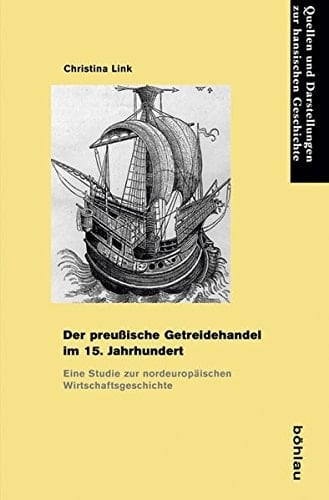 Der preussische Getreidehandel im 15. Jahrhundert eine Studie zur nordeuropäischen Wirtschaftsgeschichte