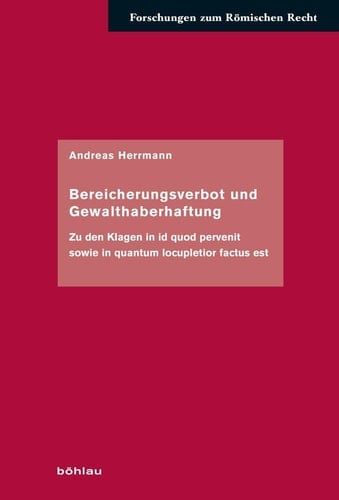 Bereicherungsverbot und Gewalthaberhaftung zu den Klagen in id quod pervenit sowie in quantum locupletior factus est