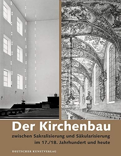 Der Kirchenbau zwischen Sakralisierung und Säkularisierung im 17./18. Jahrhundert und heute
