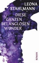 Diese ganzen belanglosen Wunder Roman | »Der Roman der puren Gegenwart. Ein sprachliches Kunstwerk.« Thomas Andre, Hamburger Abendblatt