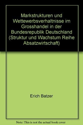 Marktstrukturen Und Wettbewerbsverhaltnisse Im Grosshandel in Der Bundesrepublik Deutschland (German Edition)