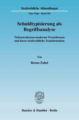 Schuldtypisierung als Begriffsanalyse Tiefenstrukturen moderner Praxisformen und deren strafrechtliche Transformation