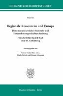 Regionale Ressourcen und Europa Dimensionen Kritischer Industrie- und Unternehmensgeschichtsschreibung. Festschrift Für Rudolf Boch Zum 65. Geburtstag