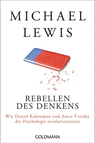 Rebellen des Denkens wie Daniel Kahneman und Amos Tversky die Psychologie revolutionierten