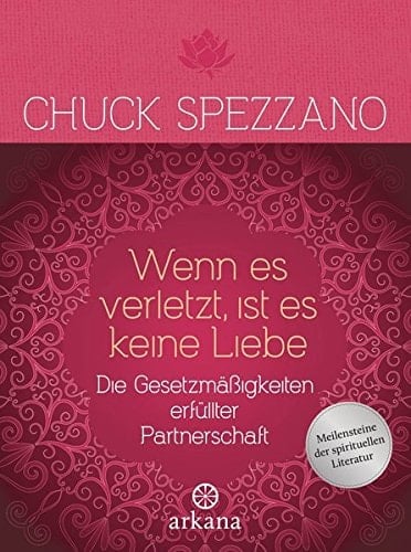 Wenn es verletzt, ist es keine Liebe die Gesetzmäßigkeiten erfüllter Partnerschaft