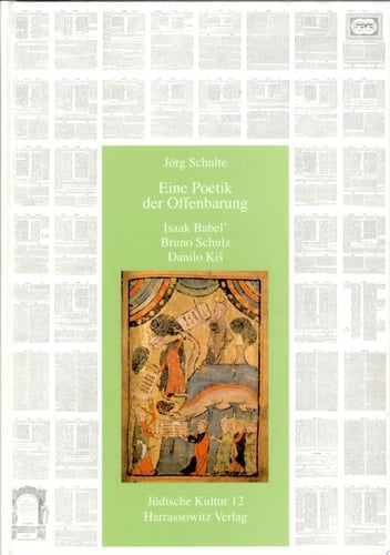 Eine Poetik der Offenbarung Isaak Babelʹ, Bruno Schulz, Danilo Kiš