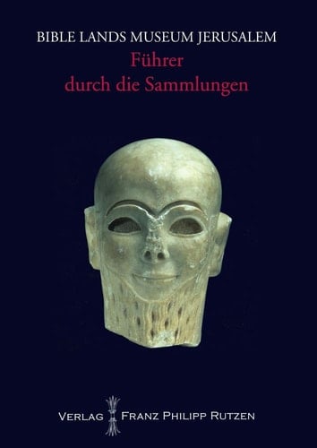 Bible lands Museum Jerusalem Führer duch die Sammlungen
