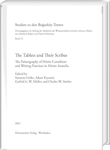 The Tablets and Their Scribes The Palaeography of Hittite Cuneiform and Writing Practices in Hittite Anatolia. Proceedings of the Second International Hfr Symposium, Mainz, 2-4 May 2024
