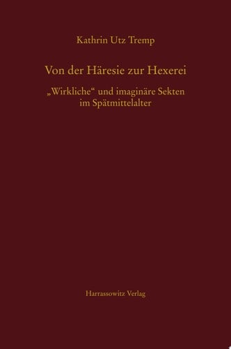 Von der Häresie zur Hexerei „Wirkliche“ und imaginäre Sekten im Spätmittelalter