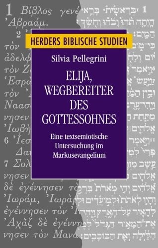 Elija-- Wegbereiter des Gottessohnes: Eine textsemiotische Untersuchung im Markusevangelium (Herder's biblical studies) (German Edition)
