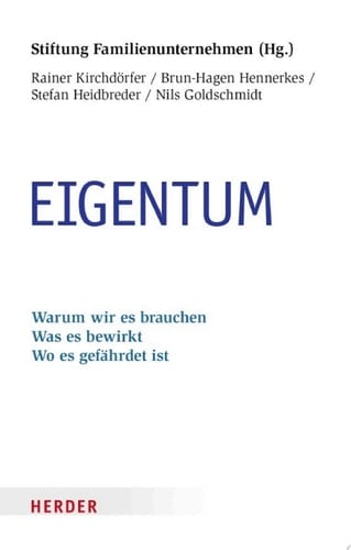 Eigentum Warum wir es brauchen. Was es bewirkt. Wo es gefährdet ist