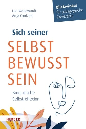 Sich seiner selbst bewusst sein Biografische Selbstreflexion für pädagogische Fachkräfte