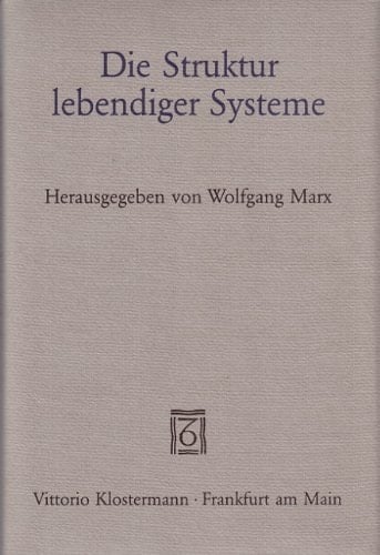 Die Struktur lebendiger Systeme zu ihrer wissenschaftlichen und philosophischen Bestimmung