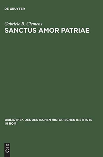 Sanctus amor patriae (Bibliothek des Deutschen Historischen Instituts in Rom, 106) (German Edition)