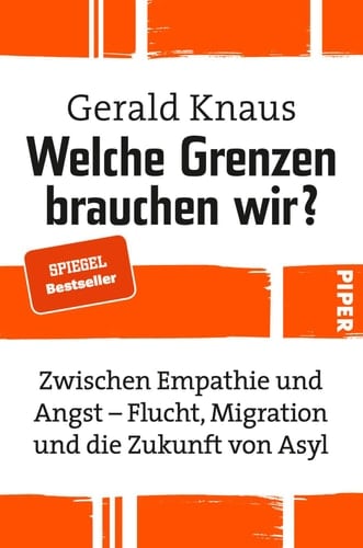 Welche Grenzen brauchen wir? zwischen Empathie und Angst : Flucht, Migration und die Zukunft von Asyl