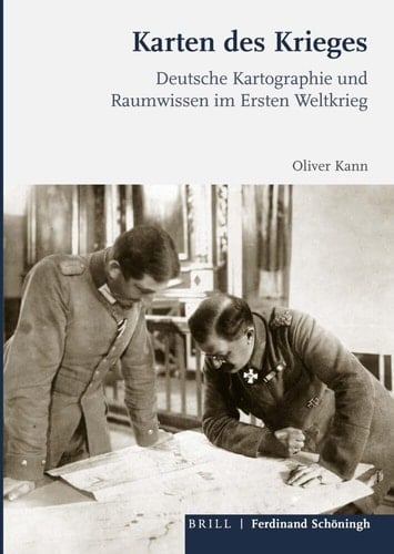 Karten des Krieges deutsche Kartographie und Raumwissen im Ersten Weltkrieg