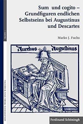 Sum und cogito Grundfiguren endlichen Selbstseins bei Augustinus und Descartes