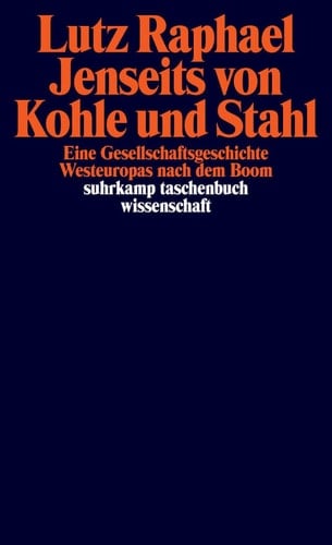 Jenseits von Kohle und Stahl Eine Gesellschaftsgeschichte Westeuropas nach dem Boom