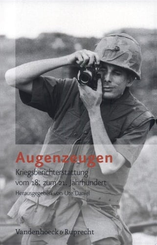 Augenzeugen Kriegsberichterstattung vom 18. zum 21. Jahrhundert