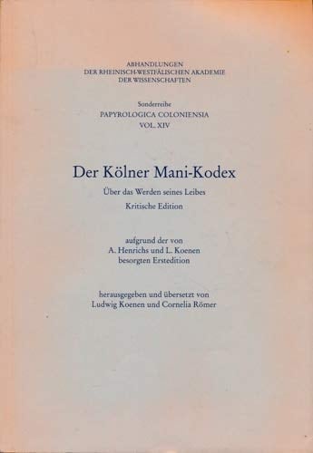 Der Kölner Mani-Kodex: Über das Werden seines Leibes (Abhandlungen der Rheinisch-Westfälischen Akademie der Wissenschaften) (German Edition)