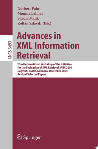 Advances in XML Information Retrieval Third International Workshop of the Initiative for the Evaluation of XML Retrieval, INEX 2004, Dagstuhl Castle, Germany, December 6-8, 2004