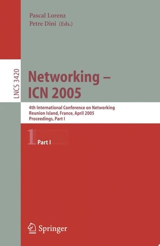 Networking -- ICN 2005 4th International Conference on Networking, Reunion Island, France, April 17-21, 2005, Proceedings, Part I