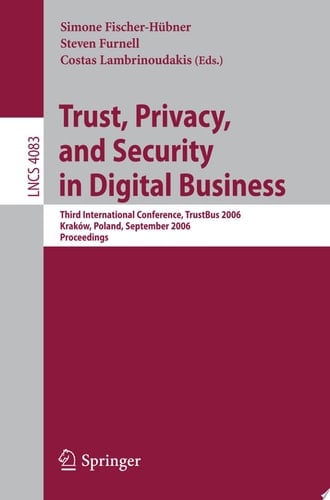 Trust and Privacy in Digital Business Third International Conference, TrustBus 2006, Krakow, Poland, September 4-8, 2006, Proceedings