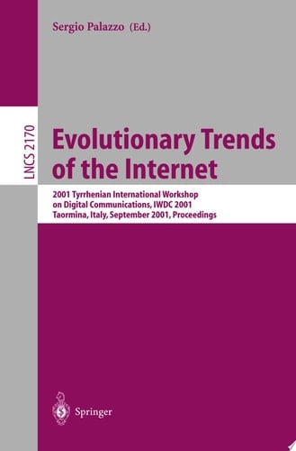 Evolutionary Trends of the Internet 2001 Thyrrhenian International Workshop on Digital Communications, IWDC 2001, Taormina, Italy, September 17-20, 2001. Proceedings