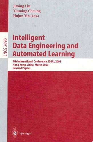 Intelligent Data Engineering and Automated Learning 4th International Conference, IDEAL 2003 Hong Kong, China, March 21–23, 2003 Revised Papers