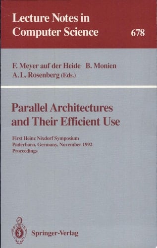 Parallel Architectures and Their Efficient Use First Heinz Nixdorf Symposium, Paderborn, Germany, November 11-13, 1992. Proceedings
