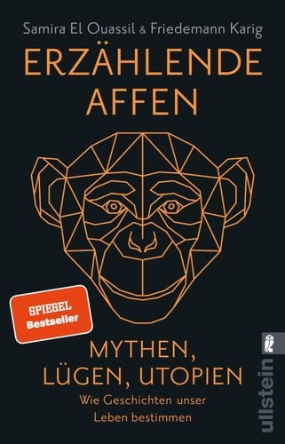 Erzählende Affen Mythen, Lügen, Utopien - wie Geschichten unser Leben bestimmen