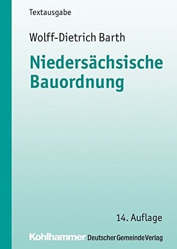 Niedersächsische Bauordnung (NBauO) ; vom 3. April 2012 ; Textausgabe mit weiteren Vorschriften des öffentlichen Baurechts