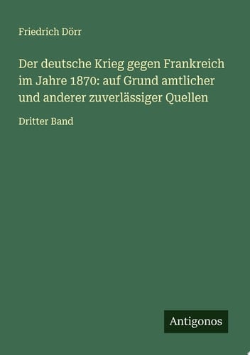 Der deutsche Krieg gegen Frankreich im Jahre 1870: auf Grund amtlicher und anderer zuverlässiger Quellen Dritter Band