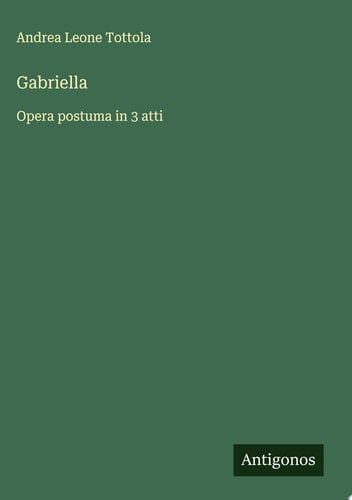 Gabriella Opera postuma in 3 atti