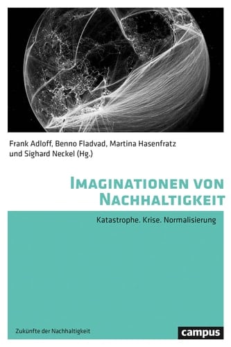 Imaginationen von Nachhaltigkeit Katastrophe. Krise. Normalisierung